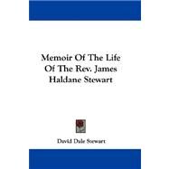 Memoir of the Life of the Rev. James Haldane Stewart by Stewart, David Dale, 9780548310465
