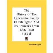 The History Of The Lancashire Family Of Pilkington And Its Branches From 1066-1600 by Pilkington, John, 9780548790465