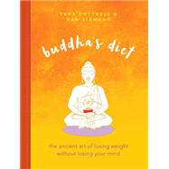 Buddha's Diet The Ancient Art of Losing Weight Without Losing Your Mind by Cottrell, Tara; Zigmond, Dan, 9780762460465
