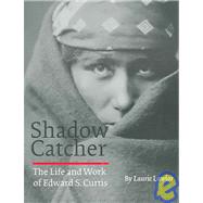 Shadow Catcher : The Life and Work of Edward S. Curtis by Lawlor, Laurie, 9780803280465