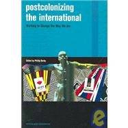 Postcolonizing the International : Working to Change the Way We Are by Darby, Phillip, 9780824830465