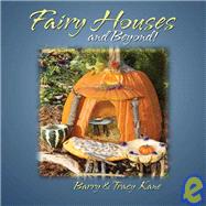 Fairy Houses and Beyond! by Kane, Tracy; Kane, Barry, 9780970810465
