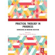 Practical Theology in Progress: Showcasing an emerging discipline by Rooms; Nigel, 9781138350465