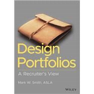 Design Portfolios A Recruiter's View by Smith, Mark W., 9781394150465