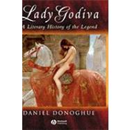 Lady Godiva A Literary History of the Legend by Donoghue, Daniel, 9781405100465