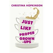 Just Like Proper Grown-Ups by Christina Hopkinson, 9781444710465