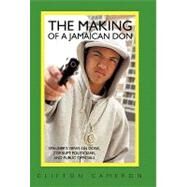 The Making of a Jamaican Don: Spanner's Views on Dons, Corrupt Politicians, and Public Officials by Cameron, Clifton, 9781450270465