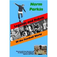 Legends and Rebels of the Football World by Parkin, Norm; Grange, Anne, 9781503350465