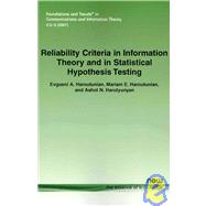 Reliability Criteria in Information Theory and in Statistical Hypothesis Testing by Haroutunian, Evgueni A.; Haroutunian, Mariam E.; Harutyunyan, Ashot N., 9781601980465