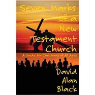 Seven Marks of a New Testament Church: A Guide for Christians of All Ages by Black, David Alan, 9781631990465