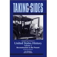 Taking Sides: Clashing Views in United States History, Volume 2: Reconstruction to the Present by Madaras, Larry; SoRelle, James, 9780078050466