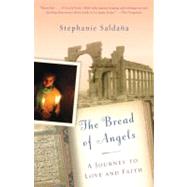 The Bread of Angels A Journey to Love and Faith by Saldana, Stephanie, 9780307280466