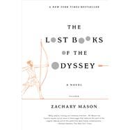 The Lost Books of the Odyssey A Novel by Mason, Zachary, 9780312680466