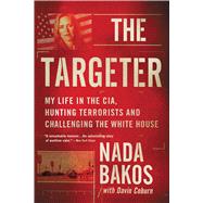 The Targeter My  Life in the CIA, Hunting Terrorists and Challenging the White House by Coburn, Davin; Bakos, Nada, 9780316260466