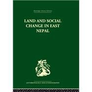 Land and Social Change in East Nepal: A Study of Hindu-Tribal Relations by Caplan; LIONEL, 9780415330466