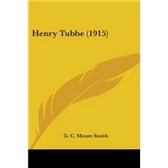 Henry Tubbe by Smith, G. C. Moore, 9780548780466