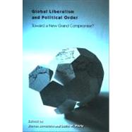 Global Liberalism and Political Order: Toward a New Grand Compromise? by Bernstein, Steven F.; Pauly, Lousi W., 9780791470466