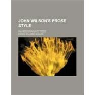 John Wilson's Prose Style by Mclean, Fannie Williams, 9781154490466