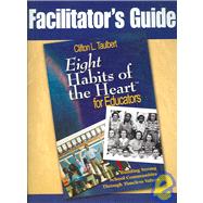 Facilitator's Guide Eight' Habits of the Heart for Educators : Building Strong School Communities Through Timeless Values by Clifton L. Taulbert, 9781412950466
