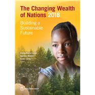 The Changing Wealth of Nations 2018 Building a Sustainable Future by Lange, Glenn-Marie; Wodon, Quentin; Carey, Kevin, 9781464810466