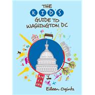 The Kid's Guide to Washington, DC by Eileen Ogintz, 9781493070466