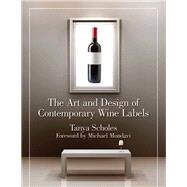 The Art and Design of Contemporary Wine Labels by Scholes, Tanya; Mondavi, Michael, 9781595800466