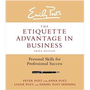 Emily Post's the Etiquette Advantage in Business by Post, Peter; Post, Anna (CON); Post, Lizzie (CON); Senning, Daniel Post (CON), 9780062270467
