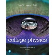 College Physics A Strategic Approach Volume 2 (Chs 17-30) by Knight, Randall D., (Professor Emeritus); Jones, Brian; Field, Stuart, 9780134610467