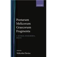 Poetarum Melicorum Graecorum Fragmenta  Volumen I: Alcman, Stesichorus, Ibycus by Davies, Malcolm, 9780198140467