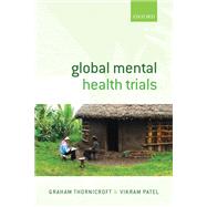 Global Mental Health Trials by Thornicroft, Graham; Patel, Vikram, 9780199680467