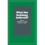 What Has Sociology Achieved? by Becker, Henk A.; Bryant, Christopher G. A., 9780333460467