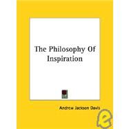 The Philosophy of Inspiration by Davis, Andrew Jackson, 9781425360467