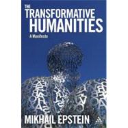 The Transformative Humanities A Manifesto by Epstein, Mikhail; Klyukanov, Igor E., 9781441100467