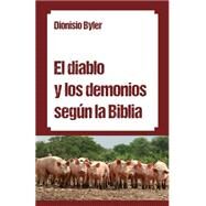 El diablo y los demonios segun la Biblia / The devil and demons according to the Bible by Byler, Dionisio; Menno, Biblioteca, 9781494290467