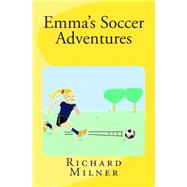 Emma's Soccer Adventures by Milner, Richard, 9781502720467