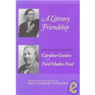 A Literary Friendship: Correspondence Between Caroline Gordon and Ford Madox Ford by GORDON CAROLINE, 9781572330467