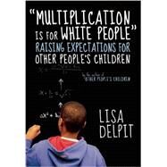 Multiplication Is for White People by Delpit, Lisa, 9781595580467