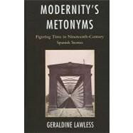 Modernity's Metonyms Figuring Time in Nineteenth-Century Spanish Stories by Lawless, Geraldine, 9781611480467