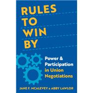 Rules to Win By Power and Participation in Union Negotiations by McAlevey, Jane F.; Lawlor, Abby, 9780197690468