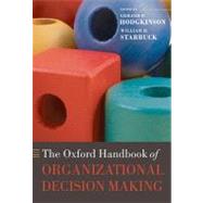 The Oxford Handbook of Organizational Decision Making by Hodgkinson, Gerard P.; Starbuck, William H., 9780199290468