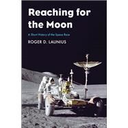 Reaching for the Moon by Launius, Roger D., 9780300230468