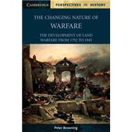The Changing Nature of Warfare: 1792–1945 by Peter Browning, 9780521000468