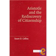 Aristotle and the Rediscovery of Citizenship by Susan D. Collins, 9780521860468