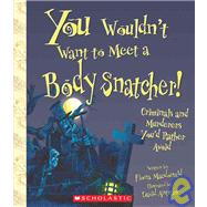 You Wouldn't Want to Meet a Body Snatcher! (You Wouldn't Want to: History of the World) by Macdonald, Fiona; Antram, David, 9780531210468