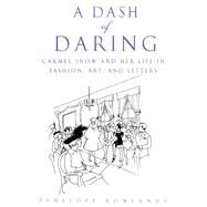 A Dash of Daring Carmel Snow and Her Life In Fashion, Art, and Letters by Rowlands, Penelope, 9780743480468