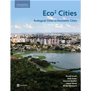 Eco2 Cities : Ecological Cities as Economic Cities by Suzuki, Hiroaki; Dastur, Arish; Moffatt, Sebastian; Yabuki, Nanae; Maruyama, Hinako, 9780821380468
