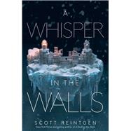 A Whisper in the Walls by Reintgen, Scott, 9781665930468