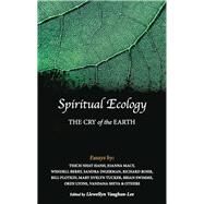 Spiritual Ecology The Cry of the Earth by Vaughan-Lee, Llewellyn; Macy, Joanna; Hanh, Thich Nhat; Berry, Wendell; Ingerman, Sandra; Plotkin, Bill; Tucker, Mary Evelyn; Swimme, Brian; Shiva, Vandana; Rohr, Richard, 9781890350468