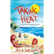 Taking the Heat : An Expat under Pressure in Spain by Snelling, Nick, 9781905430468