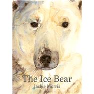 The Ice Bear by Morris, Jackie, 9781912050468